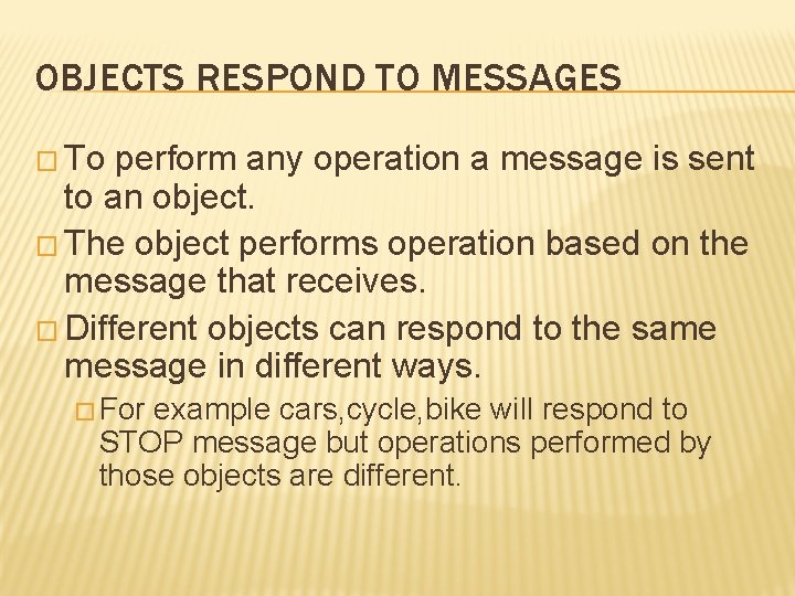 OBJECTS RESPOND TO MESSAGES � To perform any operation a message is sent to