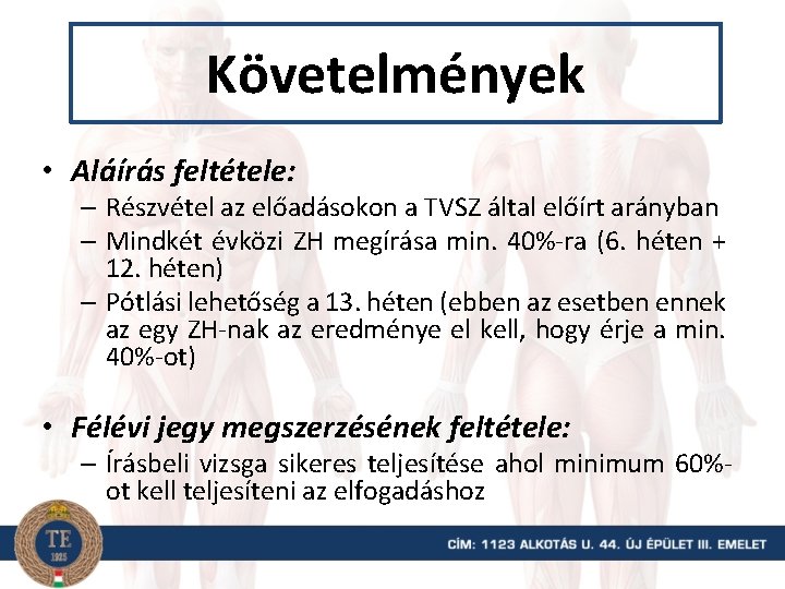 Követelmények • Aláírás feltétele: – Részvétel az előadásokon a TVSZ által előírt arányban –