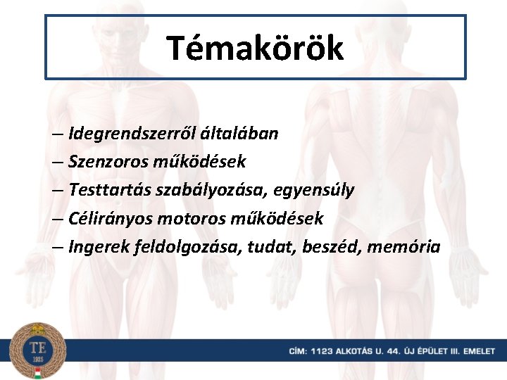 Témakörök – Idegrendszerről általában – Szenzoros működések – Testtartás szabályozása, egyensúly – Célirányos motoros