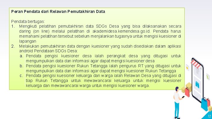 Peran Pendata dari Relawan Pemutakhiran Data Pendata bertugas: 1. Mengikuti pelatihan pemutakhiran data SDGs Peran Pendata dari Relawan Pemutakhiran Data Pendata bertugas: 1. Mengikuti pelatihan pemutakhiran data SDGs