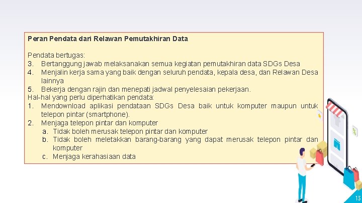 Peran Pendata dari Relawan Pemutakhiran Data Pendata bertugas: 3. Bertanggung jawab melaksanakan semua kegiatan Peran Pendata dari Relawan Pemutakhiran Data Pendata bertugas: 3. Bertanggung jawab melaksanakan semua kegiatan