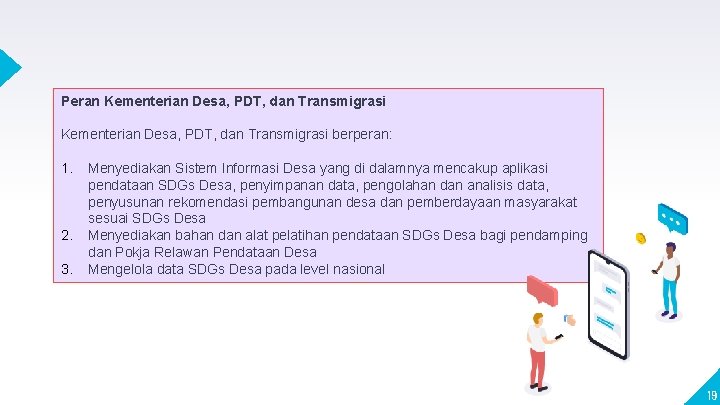 Peran Kementerian Desa, PDT, dan Transmigrasi berperan: 1. 2. 3. Menyediakan Sistem Informasi Desa Peran Kementerian Desa, PDT, dan Transmigrasi berperan: 1. 2. 3. Menyediakan Sistem Informasi Desa