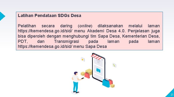 Latihan Pendataan SDGs Desa Pelatihan secara daring (online) dilaksanakan melalui laman https: //kemendesa. go. Latihan Pendataan SDGs Desa Pelatihan secara daring (online) dilaksanakan melalui laman https: //kemendesa. go.