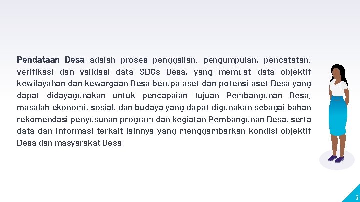 Pendataan Desa adalah proses penggalian, pengumpulan, pencatatan, verifikasi dan validasi data SDGs Desa, yang Pendataan Desa adalah proses penggalian, pengumpulan, pencatatan, verifikasi dan validasi data SDGs Desa, yang