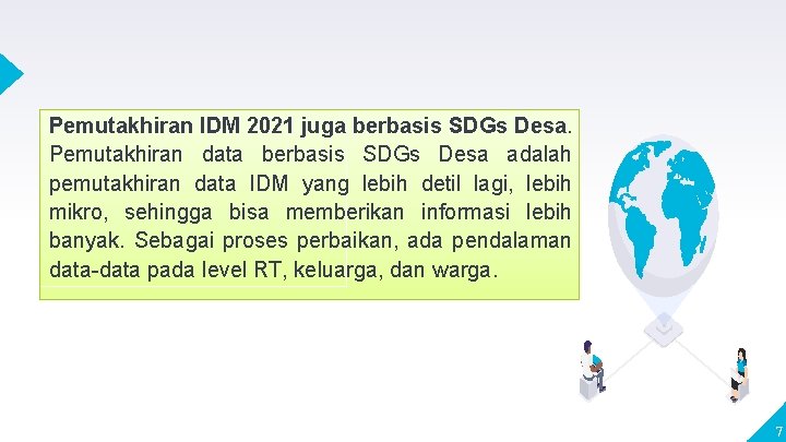Pemutakhiran IDM 2021 juga berbasis SDGs Desa. Pemutakhiran data berbasis SDGs Desa adalah pemutakhiran Pemutakhiran IDM 2021 juga berbasis SDGs Desa. Pemutakhiran data berbasis SDGs Desa adalah pemutakhiran