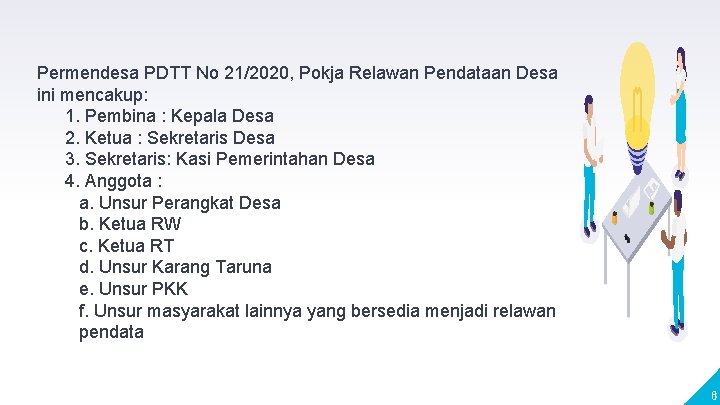 Permendesa PDTT No 21/2020, Pokja Relawan Pendataan Desa ini mencakup: 1. Pembina : Kepala Permendesa PDTT No 21/2020, Pokja Relawan Pendataan Desa ini mencakup: 1. Pembina : Kepala