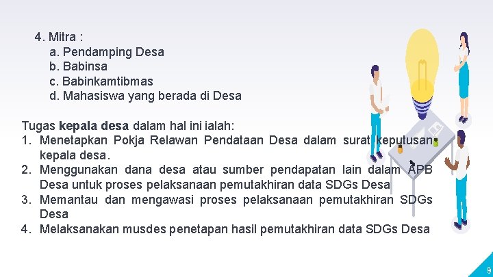 4. Mitra : a. Pendamping Desa b. Babinsa c. Babinkamtibmas d. Mahasiswa yang berada 4. Mitra : a. Pendamping Desa b. Babinsa c. Babinkamtibmas d. Mahasiswa yang berada