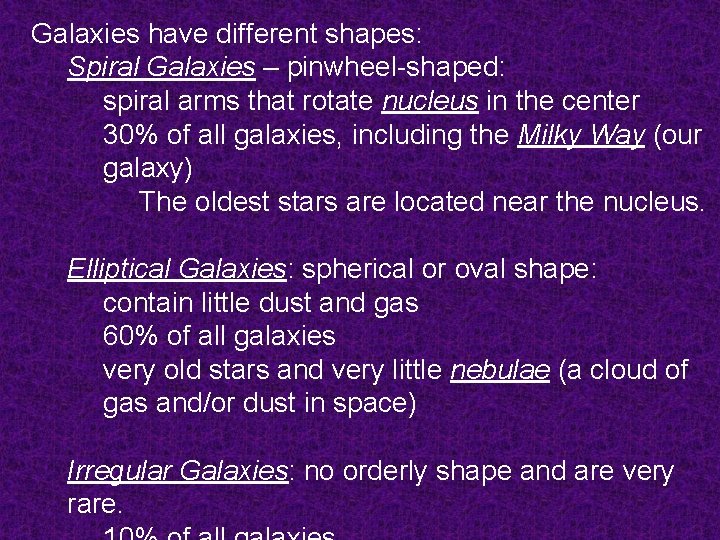 Galaxies have different shapes: Spiral Galaxies – pinwheel-shaped: spiral arms that rotate nucleus in