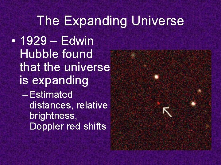 The Expanding Universe • 1929 – Edwin Hubble found that the universe is expanding