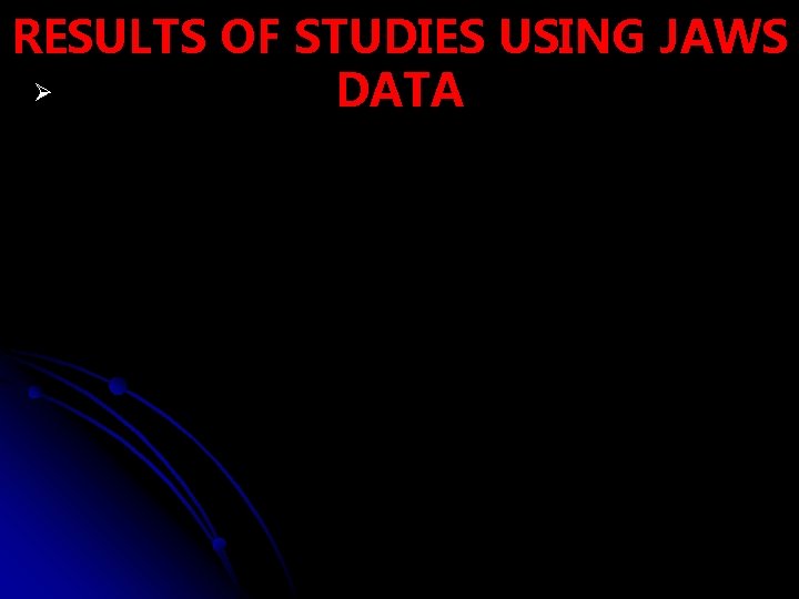 RESULTS OF STUDIES USING JAWS Ø DATA 