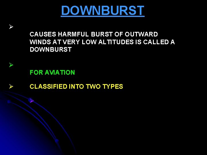 DOWNBURST Ø CAUSES HARMFUL BURST OF OUTWARD WINDS AT VERY LOW ALTITUDES IS CALLED