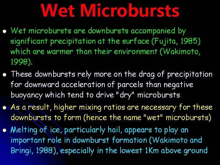 Wet Microbursts l l Wet microbursts are downbursts accompanied by significant precipitation at the
