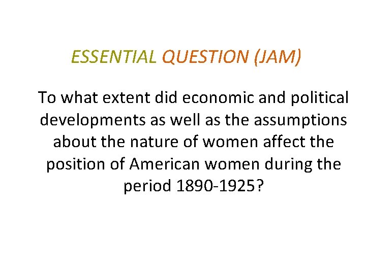 ESSENTIAL QUESTION (JAM) To what extent did economic and political developments as well as