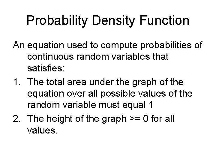 Probability Density Function An equation used to compute probabilities of continuous random variables that