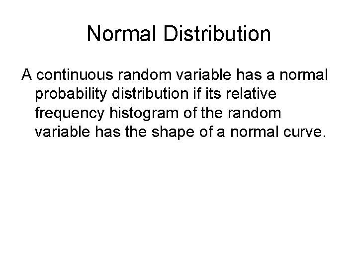 Normal Distribution A continuous random variable has a normal probability distribution if its relative