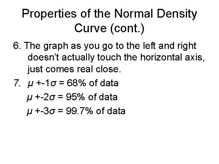 Properties of the Normal Density Curve (cont. ) 6. The graph as you go