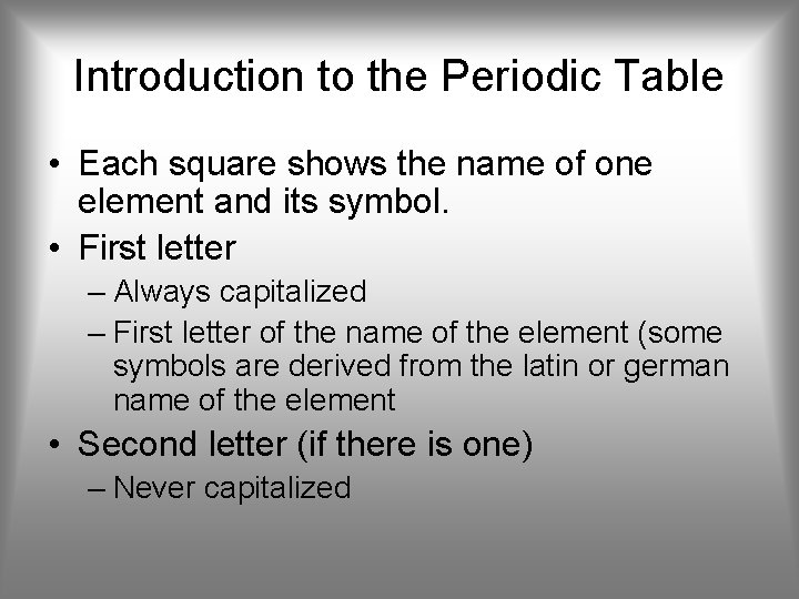 Introduction to the Periodic Table • Each square shows the name of one element