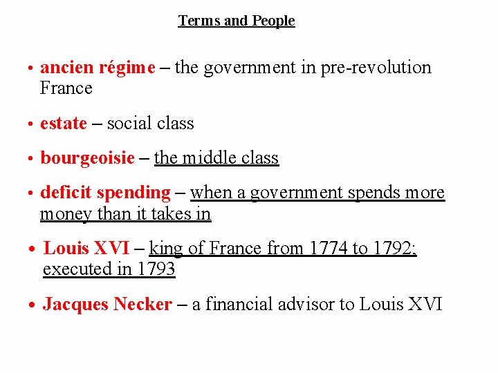 Terms and People • ancien régime – the government in pre-revolution France • estate