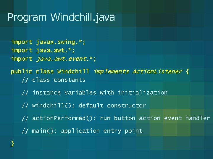 Program Windchill. java import javax. swing. *; import java. awt. event. *; public class Program Windchill. java import javax. swing. *; import java. awt. event. *; public class
