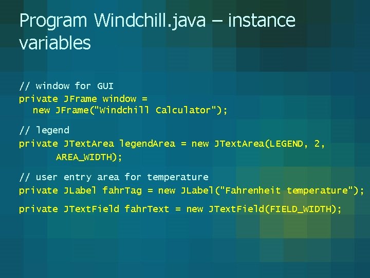 Program Windchill. java – instance variables // window for GUI private JFrame window = Program Windchill. java – instance variables // window for GUI private JFrame window =