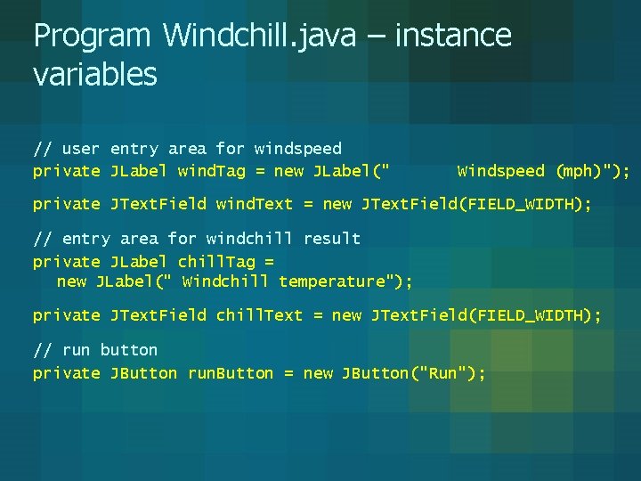 Program Windchill. java – instance variables // user entry area for windspeed private JLabel Program Windchill. java – instance variables // user entry area for windspeed private JLabel