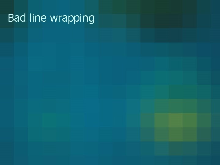 Bad line wrapping Bad line wrapping