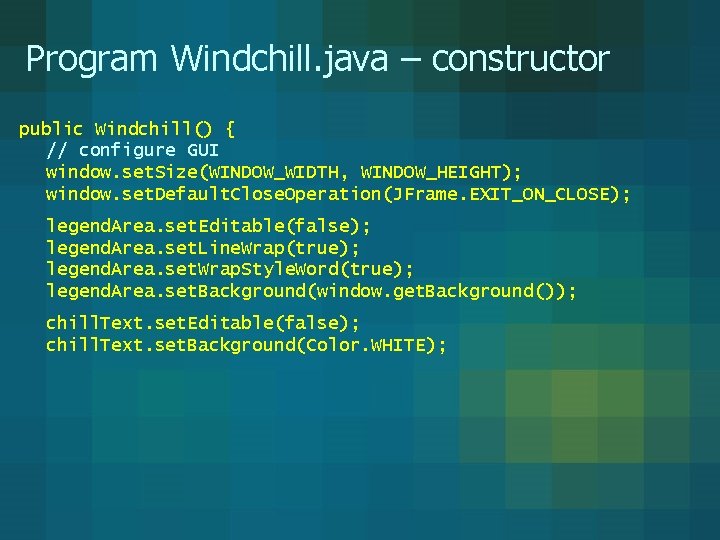 Program Windchill. java – constructor public Windchill() { // configure GUI window. set. Size(WINDOW_WIDTH, Program Windchill. java – constructor public Windchill() { // configure GUI window. set. Size(WINDOW_WIDTH,