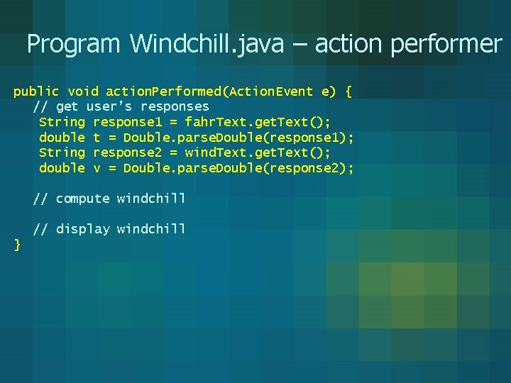 Program Windchill. java – action performer public void action. Performed(Action. Event e) { // Program Windchill. java – action performer public void action. Performed(Action. Event e) { //