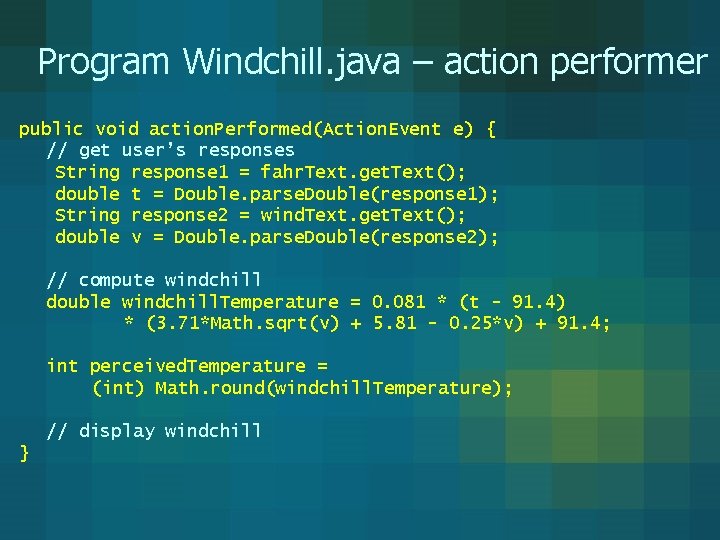 Program Windchill. java – action performer public void action. Performed(Action. Event e) { // Program Windchill. java – action performer public void action. Performed(Action. Event e) { //