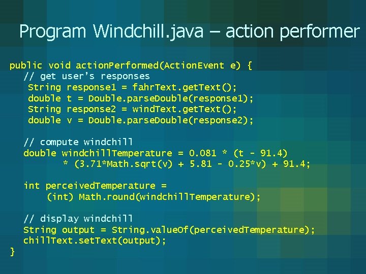Program Windchill. java – action performer public void action. Performed(Action. Event e) { // Program Windchill. java – action performer public void action. Performed(Action. Event e) { //