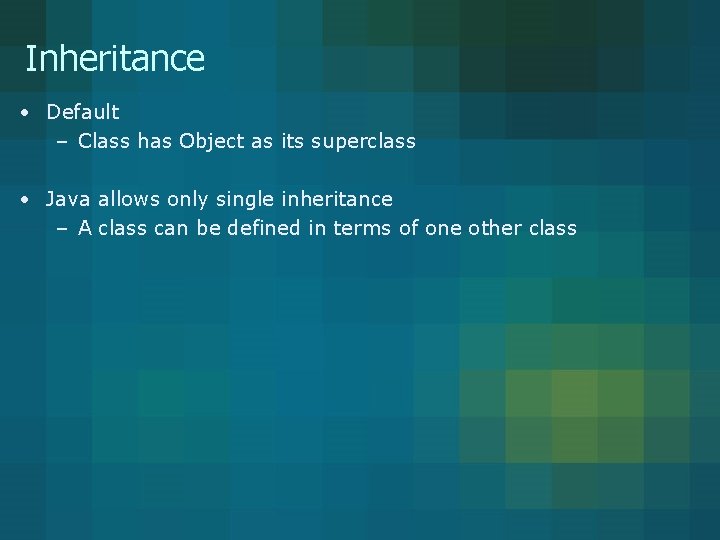 Inheritance • Default – Class has Object as its superclass • Java allows only Inheritance • Default – Class has Object as its superclass • Java allows only