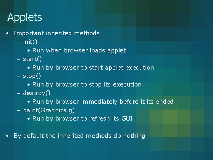 Applets • Important inherited methods – init() • Run when browser loads applet – Applets • Important inherited methods – init() • Run when browser loads applet –