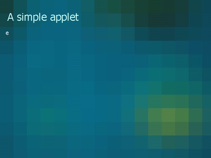 A simple applet e A simple applet e