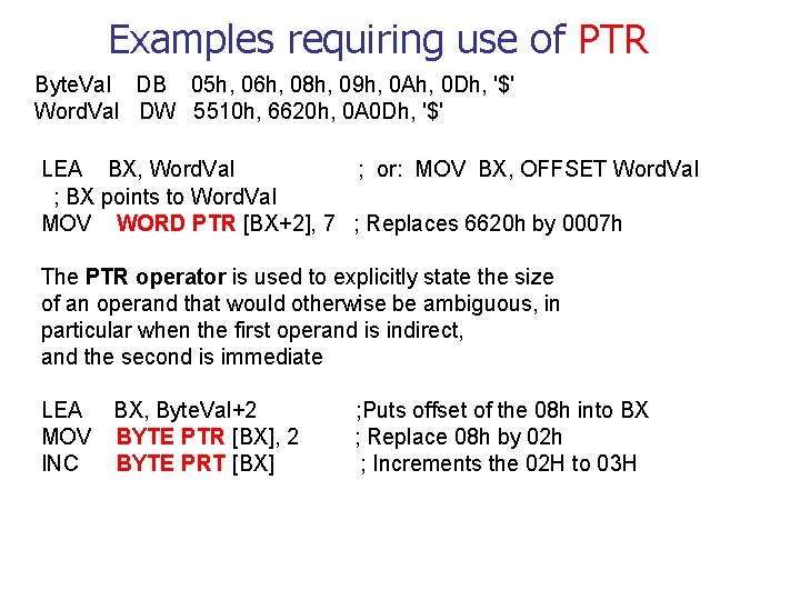 Examples requiring use of PTR Byte. Val DB 05 h, 06 h, 08 h,