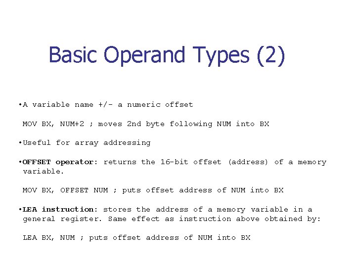 Basic Operand Types (2) • A variable name +/- a numeric offset MOV BX,