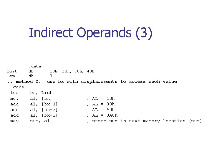 Indirect Operands (3) List Sum . data db db 10 h, 20 h, 30