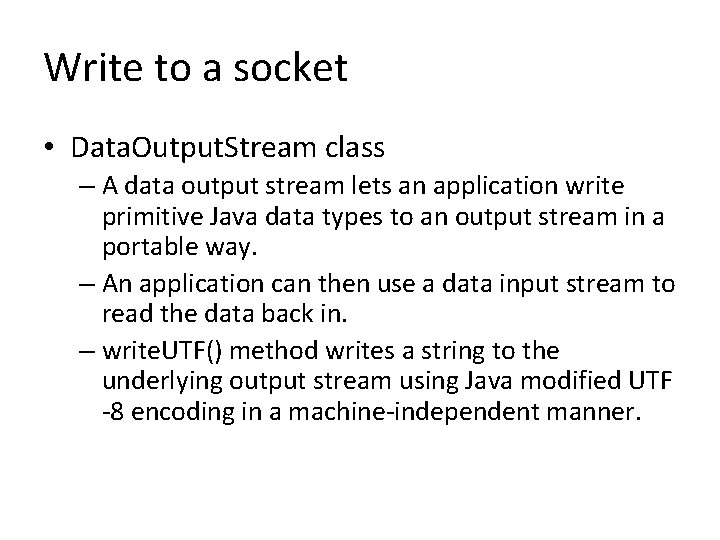 Write to a socket • Data. Output. Stream class – A data output stream