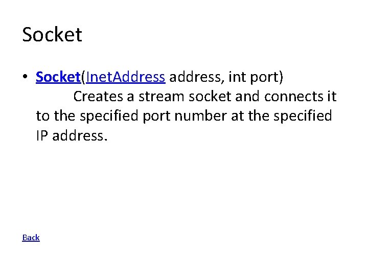 Socket • Socket(Inet. Address address, int port) Creates a stream socket and connects it