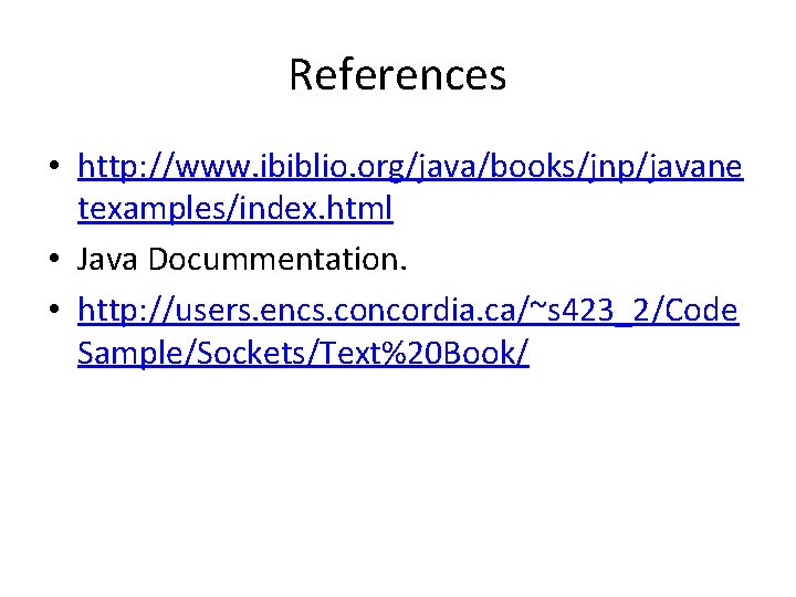 References • http: //www. ibiblio. org/java/books/jnp/javane texamples/index. html • Java Docummentation. • http: //users.