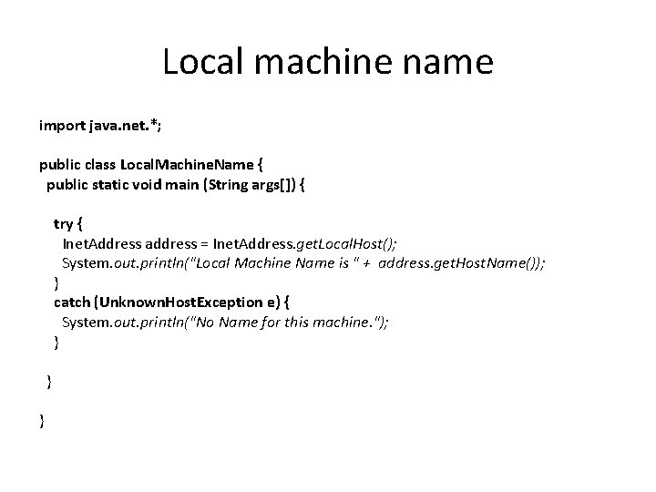 Local machine name import java. net. *; public class Local. Machine. Name { public