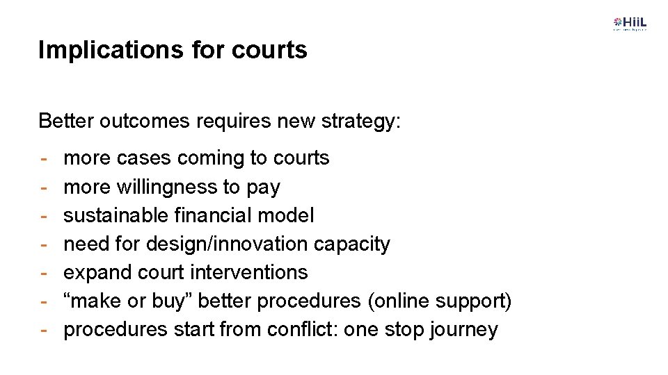 Implications for courts Better outcomes requires new strategy: - more cases coming to courts