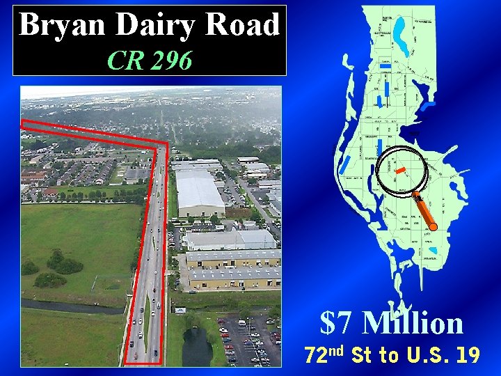 Bryan Dairy Road CR 296 $7 Million 72 nd St to U. S. 19