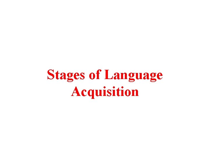 Stages of Language Acquisition 