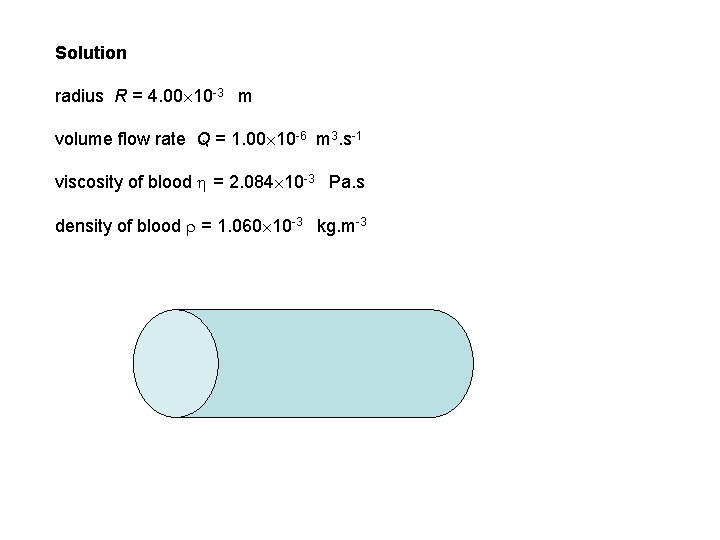 Solution radius R = 4. 00 10 -3 m volume flow rate Q =