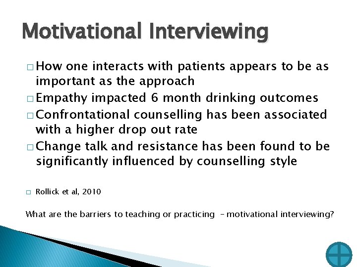 Motivational Interviewing � How one interacts with patients appears to be as important as Motivational Interviewing � How one interacts with patients appears to be as important as