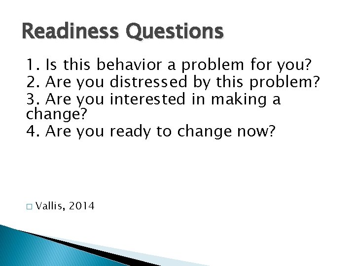 Readiness Questions 1. Is this behavior a problem for you? 2. Are you distressed Readiness Questions 1. Is this behavior a problem for you? 2. Are you distressed