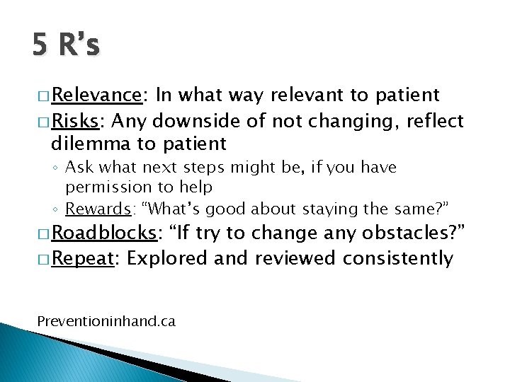 5 R’s � Relevance: In what way relevant to patient � Risks: Any downside 5 R’s � Relevance: In what way relevant to patient � Risks: Any downside