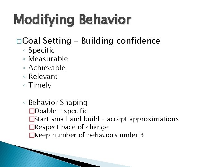 Modifying Behavior � Goal ◦ ◦ ◦ Setting – Building confidence Specific Measurable Achievable Modifying Behavior � Goal ◦ ◦ ◦ Setting – Building confidence Specific Measurable Achievable