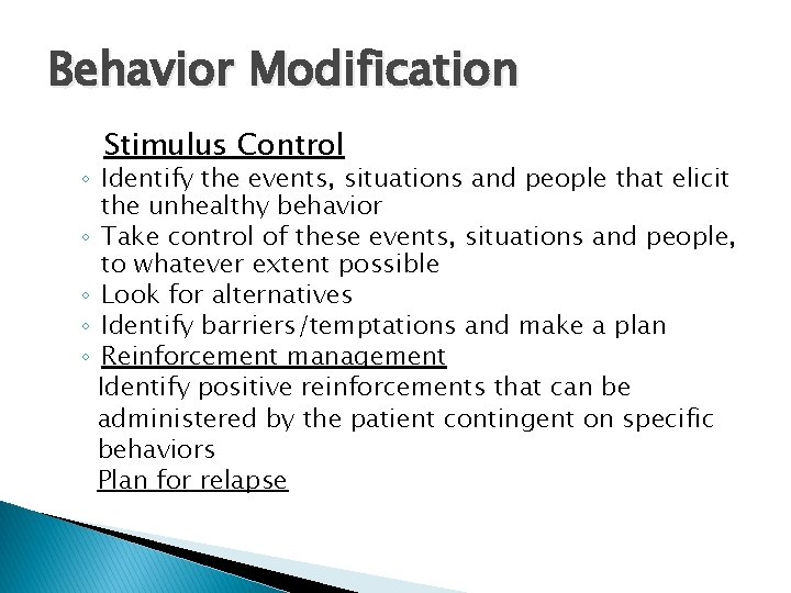 Behavior Modification Stimulus Control ◦ Identify the events, situations and people that elicit the Behavior Modification Stimulus Control ◦ Identify the events, situations and people that elicit the