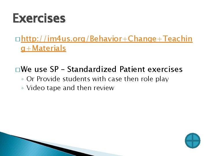 Exercises � http: //im 4 us. org/Behavior+Change+Teachin g+Materials � We use SP – Standardized Exercises � http: //im 4 us. org/Behavior+Change+Teachin g+Materials � We use SP – Standardized